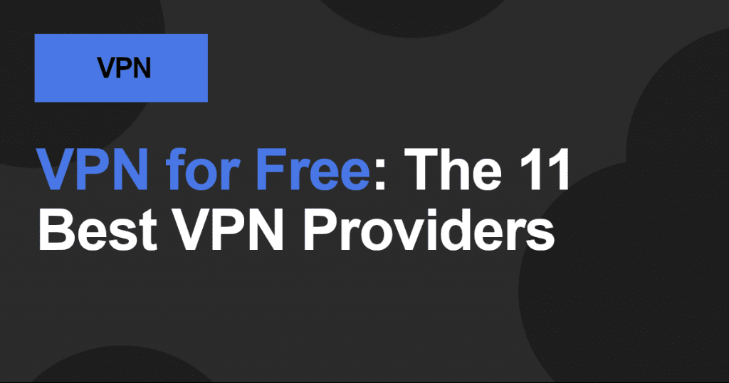 VPN for Free: The 11 Best VPN Providers